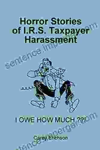 Horror Stories Of I R S Taxpayer Harassment