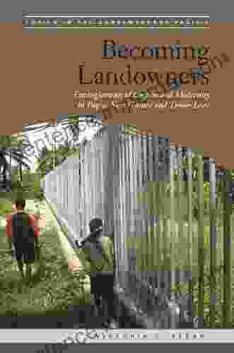 Becoming Landowners: Entanglements Of Custom And Modernity In Papua New Guinea And Timor Leste (Topics In The Contemporary Pacific)