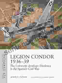 Legion Condor 1936 39: The Luftwaffe develops Blitzkrieg in the Spanish Civil War (Air Campaign)