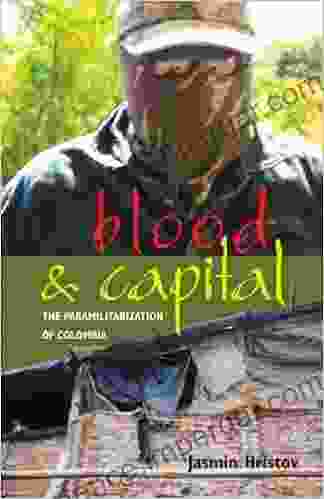 Blood And Capital: The Paramilitarization Of Colombia (Ohio RIS Latin America Series)