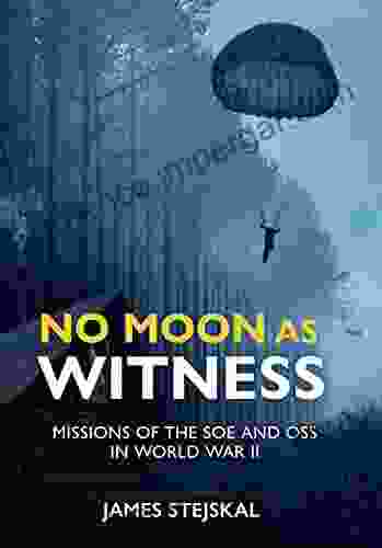 No Moon as Witness: Missions of the SOE and OSS in World War II