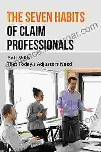 The Seven Habits Of Claim Professionals: Soft Skills That Today S Adjusters Need: Claims Adjuster Skills Resume