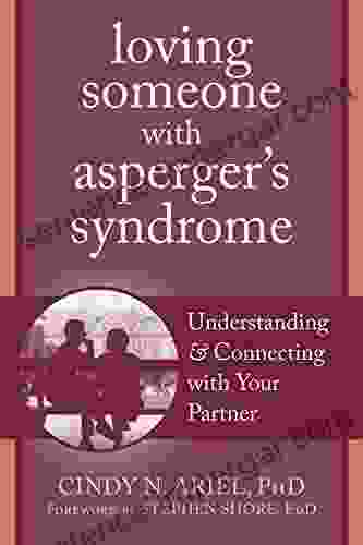 Loving Someone with Asperger s Syndrome: Understanding and Connecting with your Partner (The New Harbinger Loving Someone Series)