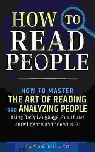 How to Read People: How to Master the Art of Reading and Analyzing People Using Body Language Emotional Intelligence and Covert NLP