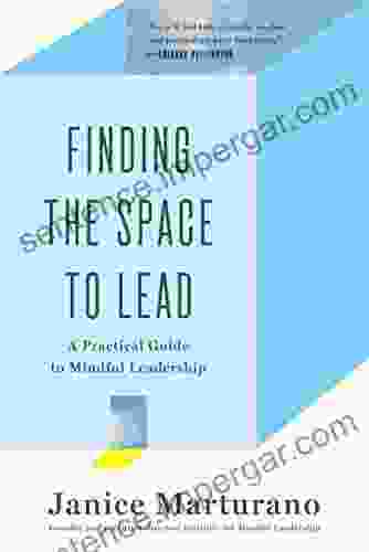 Finding The Space To Lead: A Practical Guide To Mindful Leadership