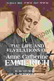 Life And Revelations Of Anne Catherine Emmerich Volume 2 (with Supplemental Reading: A Brief Life Of Christ) Illustrated