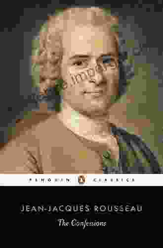 The Confessions Of Jean Jacques Rousseau Classic Illustrated Edition