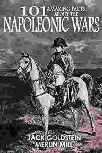 101 Amazing Facts About The Napoleonic Wars