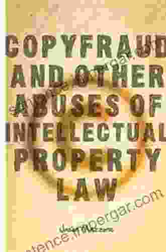 Copyfraud And Other Abuses Of Intellectual Property Law