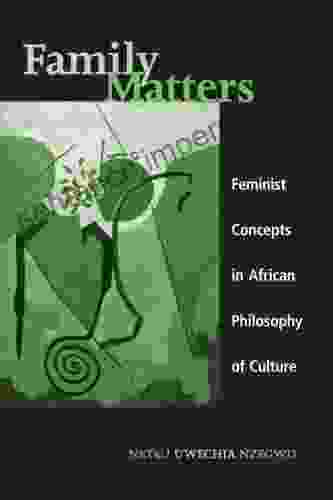 Family Matters: Feminist Concepts In African Philosophy Of Culture (SUNY Feminist Philosophy)