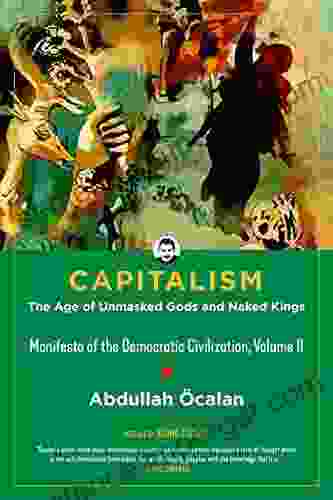 Capitalism: The Age Of Unmasked Gods And Naked Kings (Manifesto Of The Democratic Civilization Volume II) (Kairos 2)