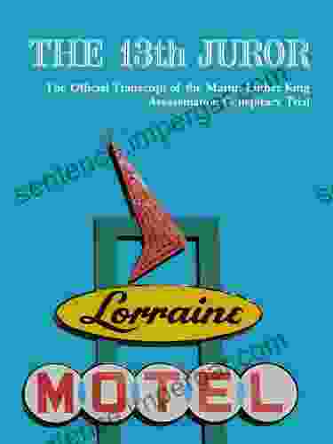 The 13th Juror: The Official Transcript Of The Martin Luther King Assassination Conspiracy Trial