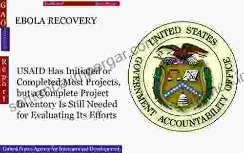 EBOLA RECOVERY: USAID Has Initiated or Completed Most Projects but a Complete Project Inventory Is Still Needed for Evaluating Its Efforts (GAO Independent)