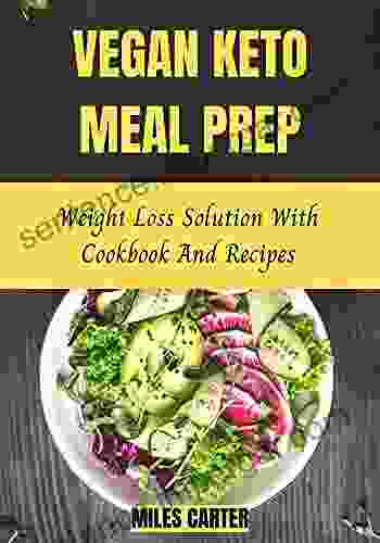 Vegan Keto Meal Prep: Weight Loss Solution With Cookbook And Recipes