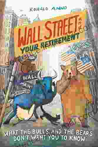 Wall Street And Your Retirement: What The Bulls And Bears Don T Want You To Know