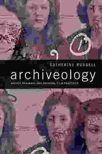 Archiveology: Walter Benjamin and Archival Film Practices (a Camera Obscura Book)