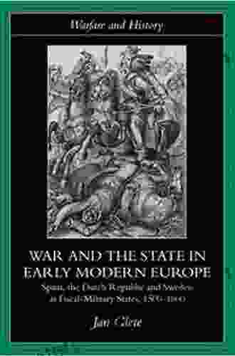 War And The State In Early Modern Europe: Spain The Dutch Republic And Sweden As Fiscal Military States (Warfare And History)