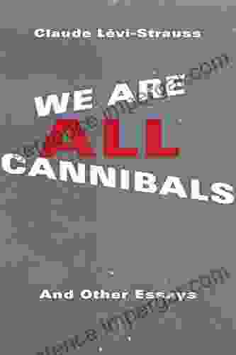 We Are All Cannibals: And Other Essays (European Perspectives: A in Social Thought and Cultural Criticism)