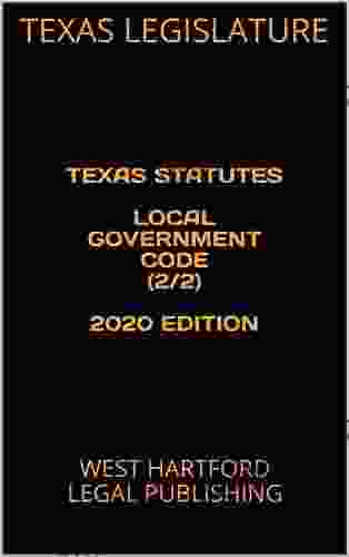 TEXAS STATUTES LOCAL GOVERNMENT CODE (2/2) 2024 EDITION: WEST HARTFORD LEGAL PUBLISHING