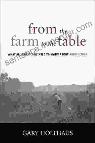 From The Farm To The Table: What All Americans Need To Know About Agriculture (Culture Of The Land)