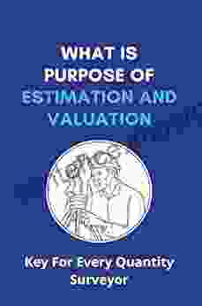 What Is Purpose Of Estimation And Valuation: Key For Every Quantity Surveyor