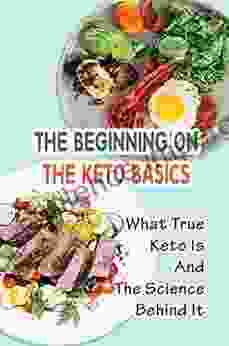 The Beginning On The Keto Basics: What True Keto Is And The Science Behind It