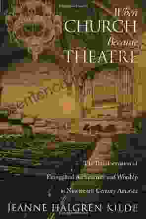 When Church Became Theatre: The Transformation of Evangelical Architecture and Worship in Nineteenth Century America