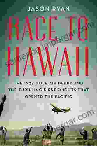 Race To Hawaii: The 1927 Dole Air Derby And The Thrilling First Flights That Opened The Pacific