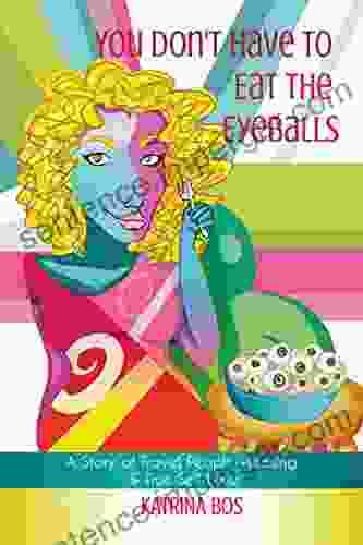 You Don T Have To Eat The Eyeballs: A Story Of Travel People Pleasing True Self Love